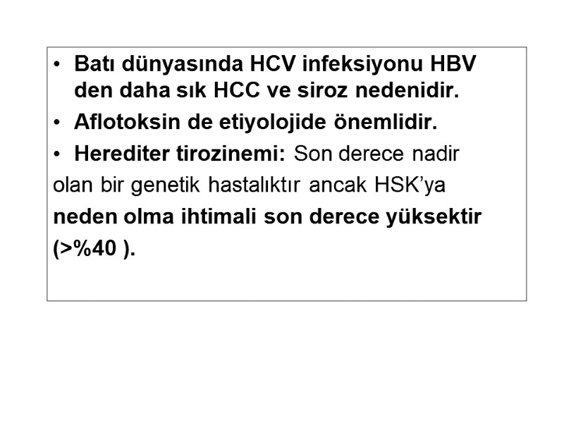 Batı dünyasında HCV infeksiyonu HBV den daha sık HCC ve siroz nedenidir.  Aflotoksin